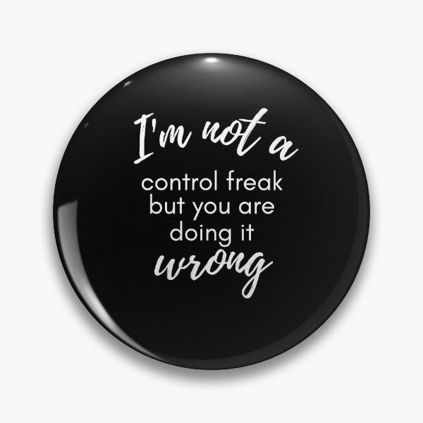Item preview, I'm Not A Control Freak You're Just Doing It Wrong sarcastic saying  designed and sold by mydreamcatcher.