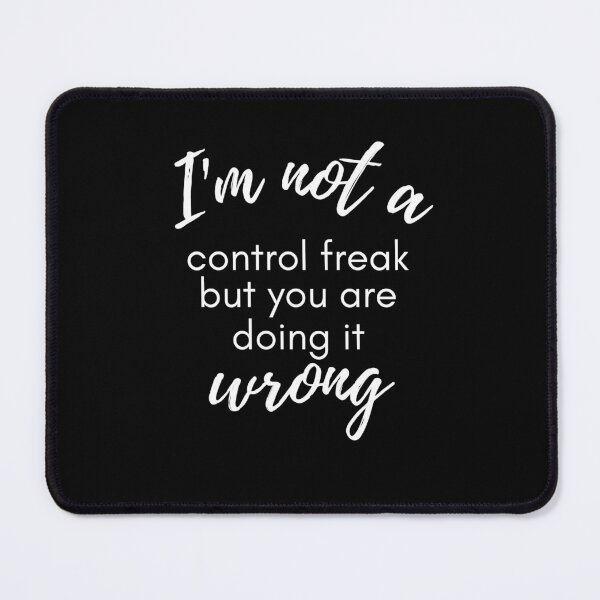 Item preview, I'm Not A Control Freak You're Just Doing It Wrong sarcastic saying  designed and sold by mydreamcatcher.