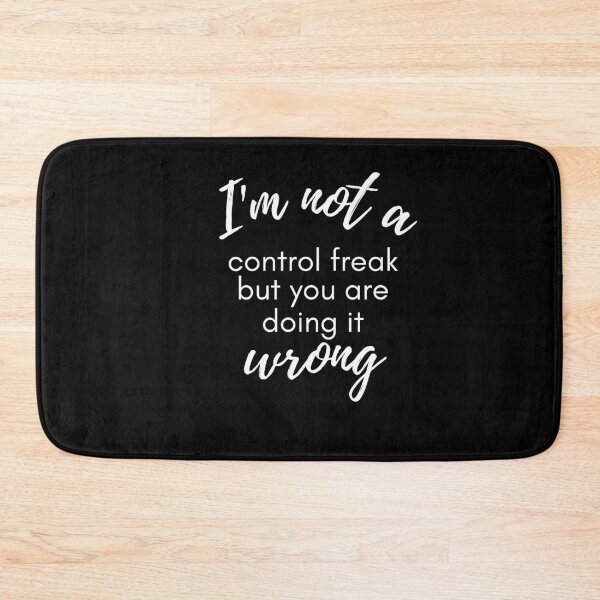 Item preview, I'm Not A Control Freak You're Just Doing It Wrong sarcastic saying  designed and sold by mydreamcatcher.