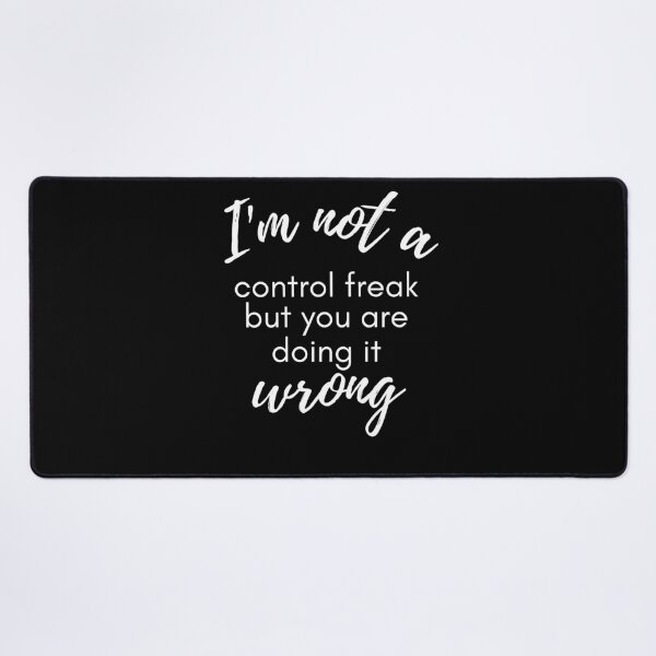 Item preview, I'm Not A Control Freak You're Just Doing It Wrong sarcastic saying designed and sold by mydreamcatcher.