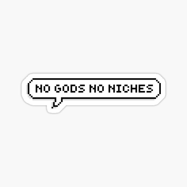 'no gods no niches' bubble Sticker