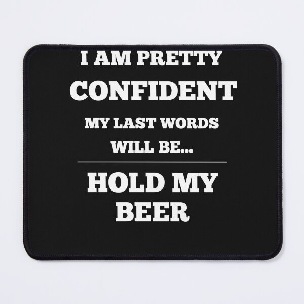 Item preview, I Am Pretty Confident My Last Words Will Be- Hold My Beer designed and sold by Funny-Tees4U.
