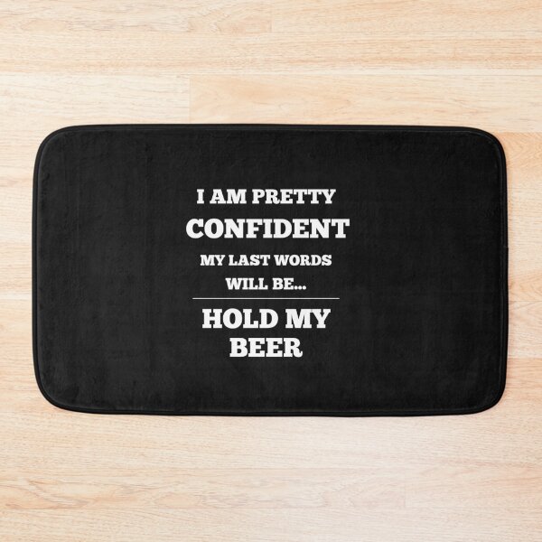 Item preview, I Am Pretty Confident My Last Words Will Be- Hold My Beer designed and sold by Funny-Tees4U.