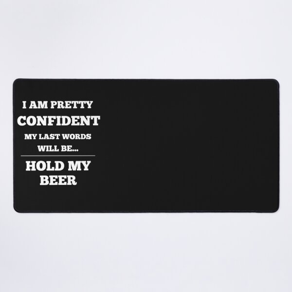 Item preview, I Am Pretty Confident My Last Words Will Be- Hold My Beer designed and sold by Funny-Tees4U.