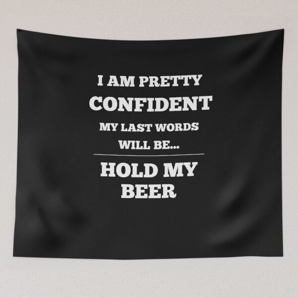Item preview, I Am Pretty Confident My Last Words Will Be- Hold My Beer designed and sold by Funny-Tees4U.