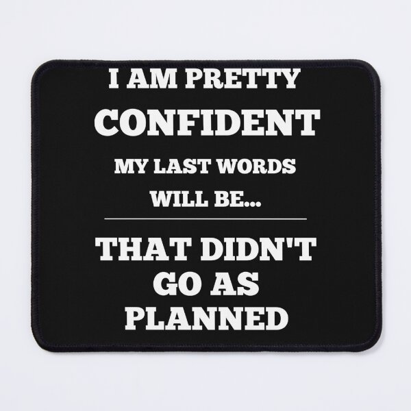Item preview,  I Am Pretty Confident My Last Words Will Be- That Didn't Go As Planned designed and sold by Funny-Tees4U.