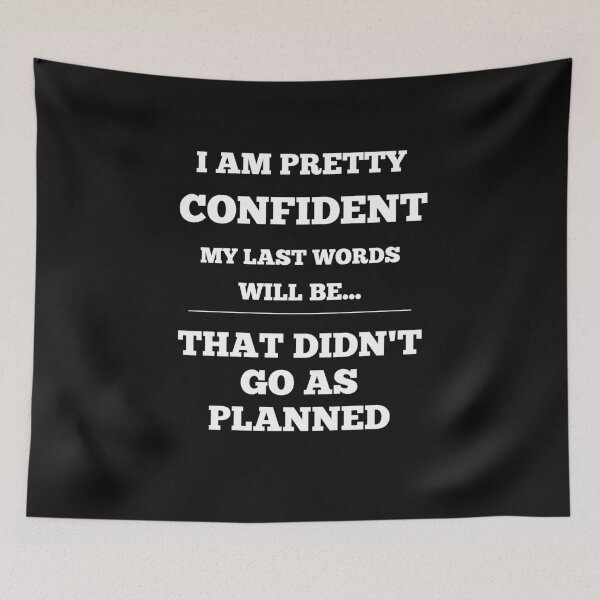Item preview,  I Am Pretty Confident My Last Words Will Be- That Didn't Go As Planned designed and sold by Funny-Tees4U.