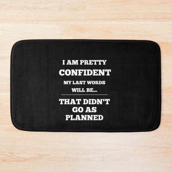 Item preview,  I Am Pretty Confident My Last Words Will Be- That Didn't Go As Planned designed and sold by Funny-Tees4U.