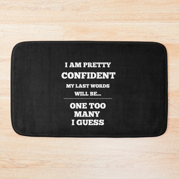 Item preview,  I Am Pretty Confident My Last Words Will Be- One Too Many I Guess designed and sold by Funny-Tees4U.
