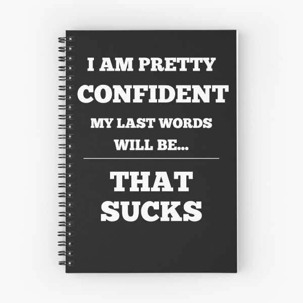 Item preview, I Am Pretty Confident My Last Words Will Be- That Sucks designed and sold by Funny-Tees4U.