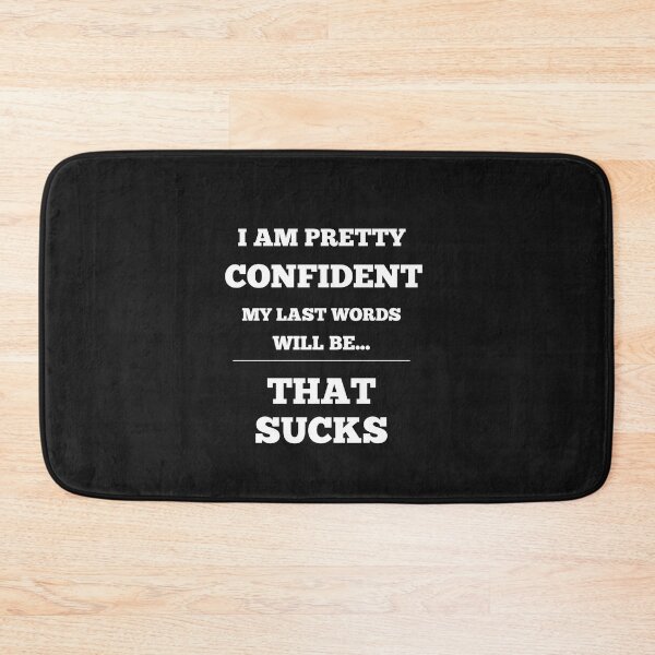 Item preview, I Am Pretty Confident My Last Words Will Be- That Sucks designed and sold by Funny-Tees4U.