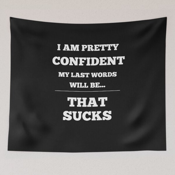 Item preview, I Am Pretty Confident My Last Words Will Be- That Sucks designed and sold by Funny-Tees4U.