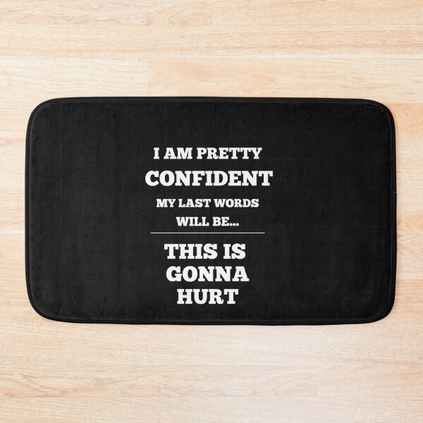Item preview, I Am Pretty Confident My Last Words Will Be- This Is Gonna Hurt designed and sold by Funny-Tees4U.