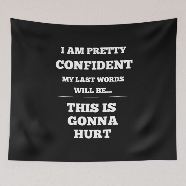 Item preview, I Am Pretty Confident My Last Words Will Be- This Is Gonna Hurt designed and sold by Funny-Tees4U.