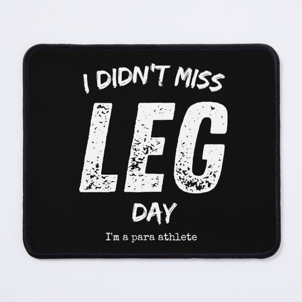 Item preview, I Didn't Miss Leg Day. I'm A Para Athlete. designed and sold by JellyBeenzz.