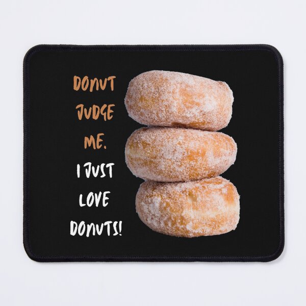 Item preview, Donut Judge Me. I Just Love Donuts! designed and sold by JellyBeenzz.