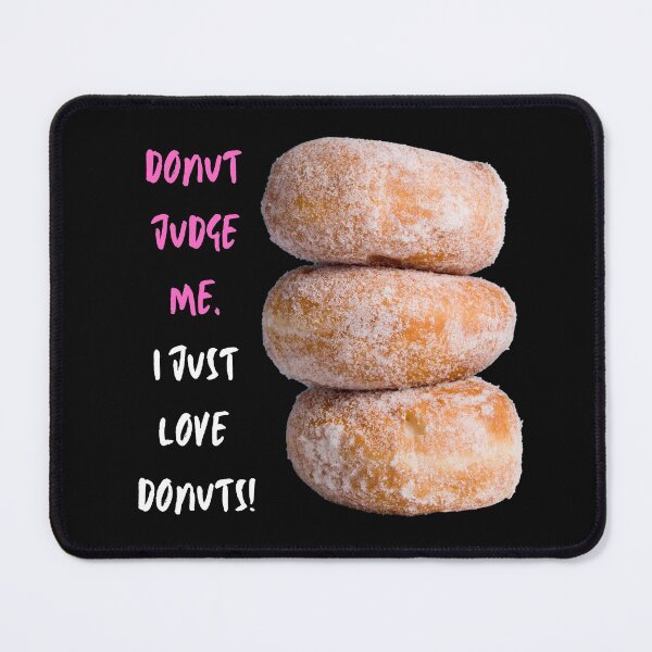 Item preview, Donut Judge Me. I Just Love Donuts! designed and sold by JellyBeenzz.