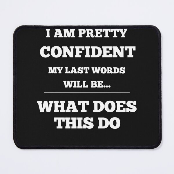 Item preview, I Am Pretty Confident My Last Words Will Be- What Does This Do designed and sold by Funny-Tees4U.