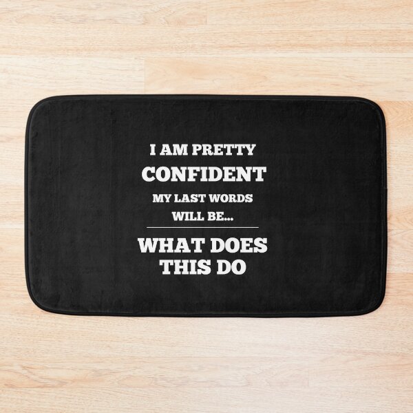Item preview, I Am Pretty Confident My Last Words Will Be- What Does This Do designed and sold by Funny-Tees4U.