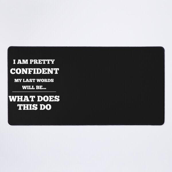 Item preview, I Am Pretty Confident My Last Words Will Be- What Does This Do designed and sold by Funny-Tees4U.