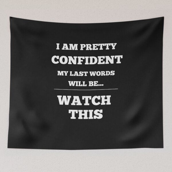 Item preview, I Am Pretty Confident My Last Words Will Be- Watch This designed and sold by Funny-Tees4U.