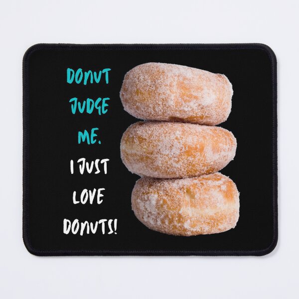 Item preview, Donut Judge Me. I Just Love Donuts! designed and sold by JellyBeenzz.