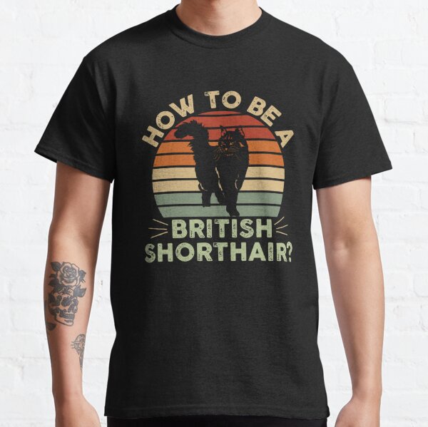 Funny British Shorthair Qoute Classic T-Shirt