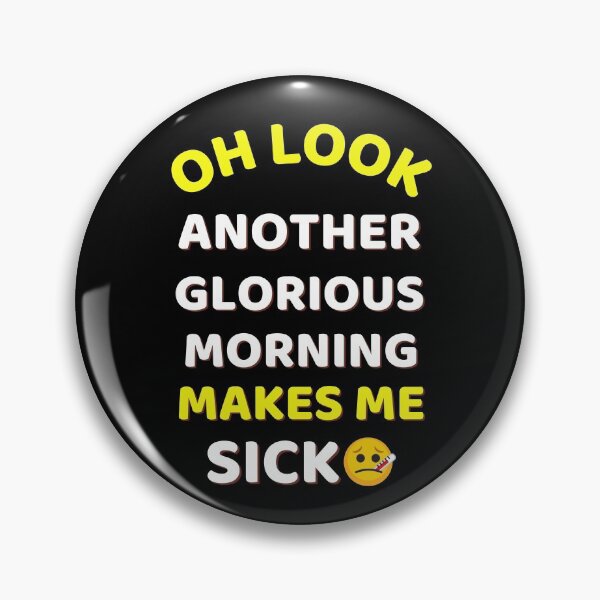 Item preview, Oh Look Another Glorious Morning Makes Me Sick Humor designed and sold by ExploreTheStore.