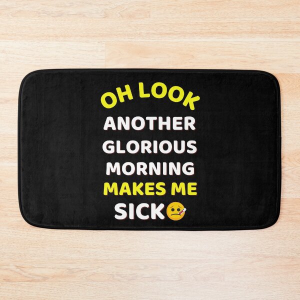 Item preview, Oh Look Another Glorious Morning Makes Me Sick Humor designed and sold by ExploreTheStore.