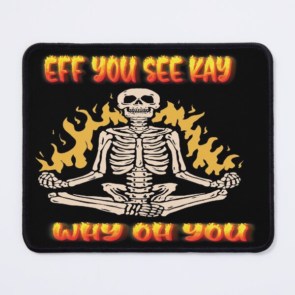 Item preview, EFF YOU SEE KAY WHY OH YOU MEDITATING YOGA SKELETON ON FIRE - FUNNY SARCASTIC JOKE QUOTE designed and sold by PhillDaPhlava.