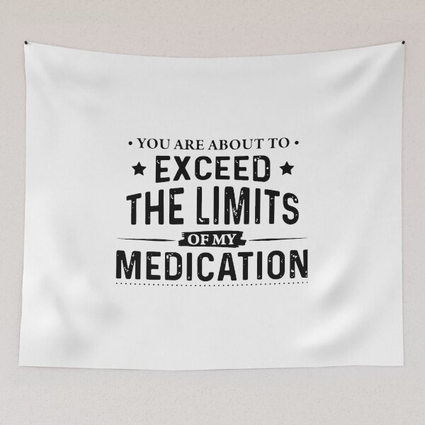 Item preview, You Are About To Exceed The Limits Of Medication designed and sold by Ivanc3.