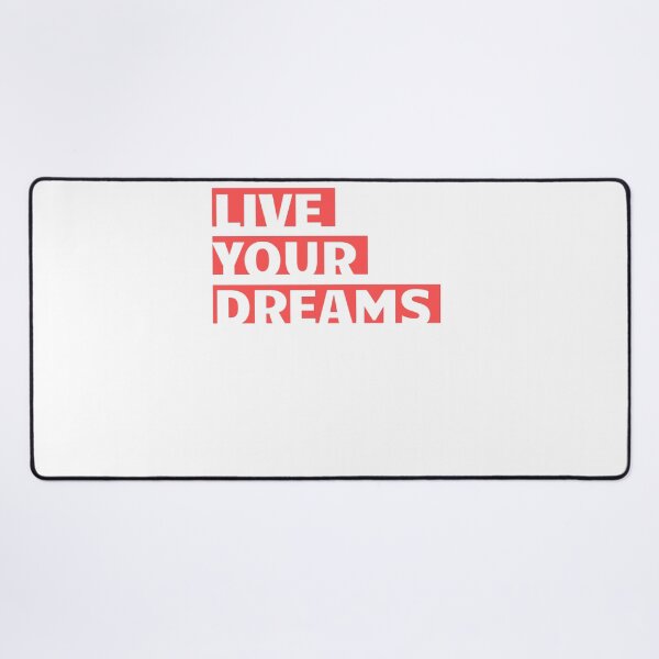 Live your dreams Desk Mat