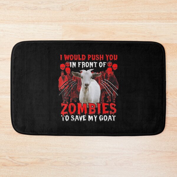Item preview, I Would Push You In Front Of Zombies To Save My Goat designed and sold by monteroshirt.