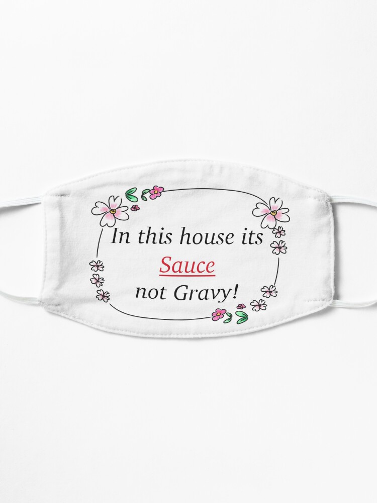Alternate view of In this house its Sauce not gravy! Mask