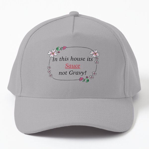 In this house its Sauce not gravy! Baseball Cap