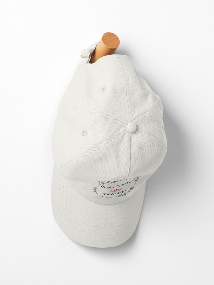 Alternate view of In this house its Sauce not gravy! Cap