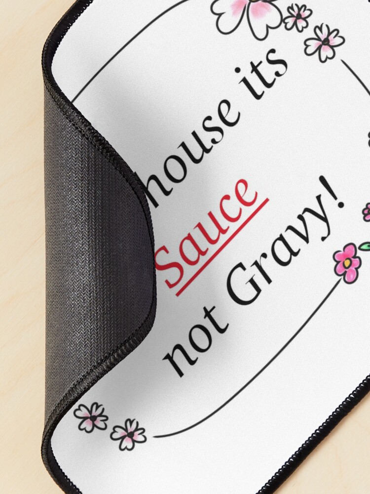 Alternate view of In this house its Sauce not gravy! Mouse Pad