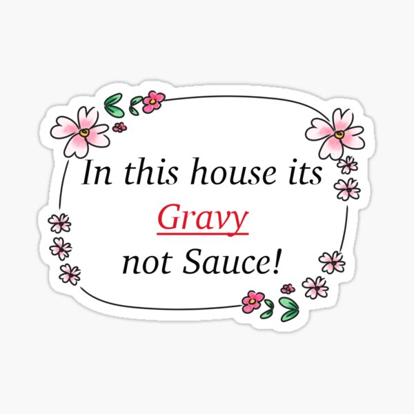 In this house its Gravy not Sauce! Sticker