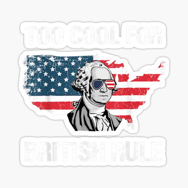 Item preview, Too Cool For British Rule George Washington Fun 4th Of July designed and sold by maudean.