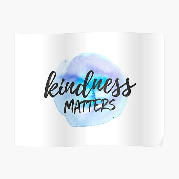 Kindness Matters Poster By Caddystar Redbubble