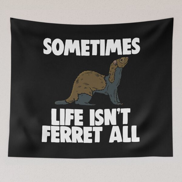 Item preview, Sometimes Life Isn't Ferret All designed and sold by Bendthetrend.