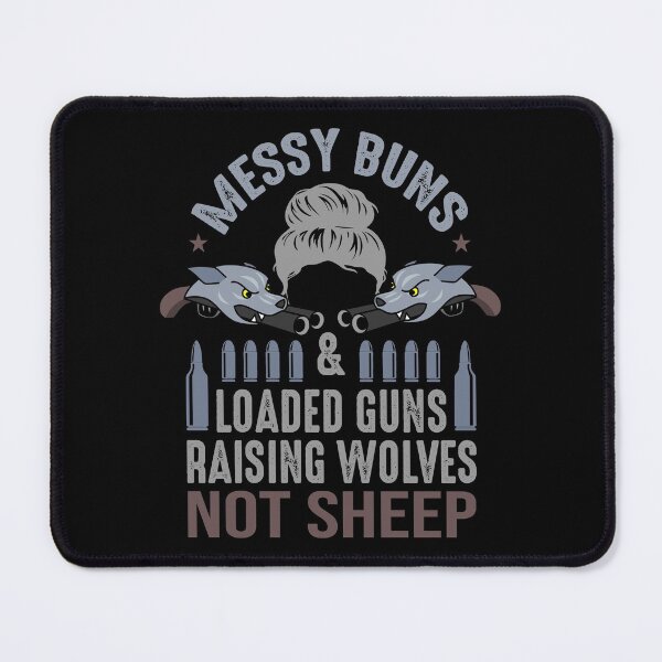 Item preview, Messy Buns And Loaded Guns Raising Wolves Not Sheep designed and sold by AmethystMurad.