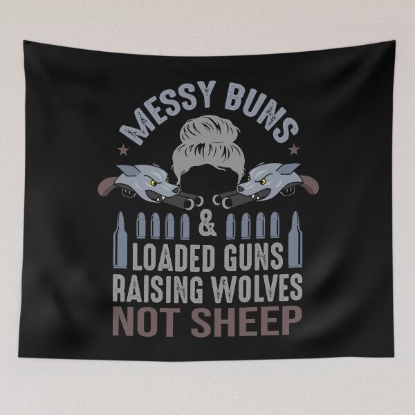 Item preview, Messy Buns And Loaded Guns Raising Wolves Not Sheep designed and sold by AmethystMurad.