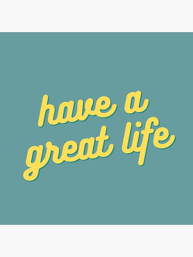 have-a-great-life-sticker-for-sale-by-lifeunder2soles-redbubble