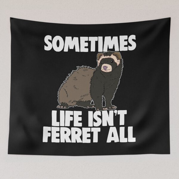 Item preview, Sometimes Life Isn't Ferret All designed and sold by Bendthetrend.