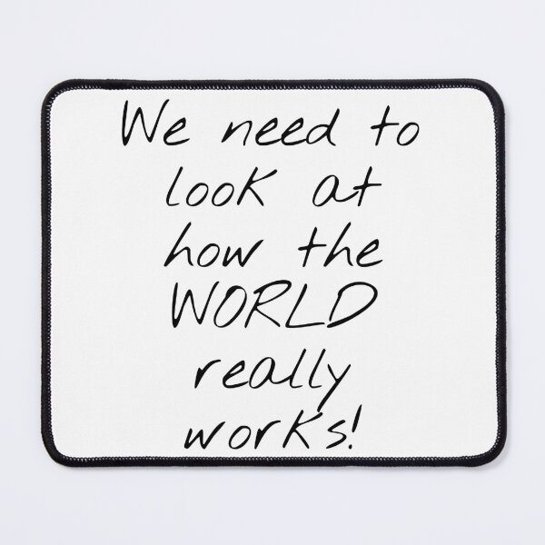 Item preview, We Need To Look At How The World Really Works! designed and sold by KHOS.