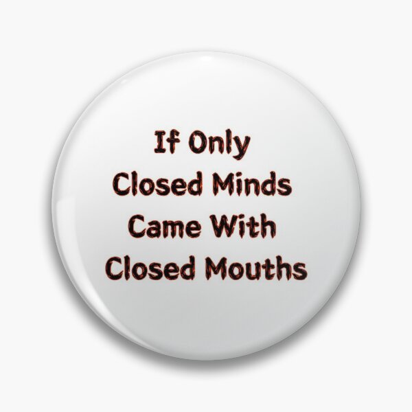 Item preview, If Only Closed Minds Came With Closed Mouths designed and sold by SPYG.