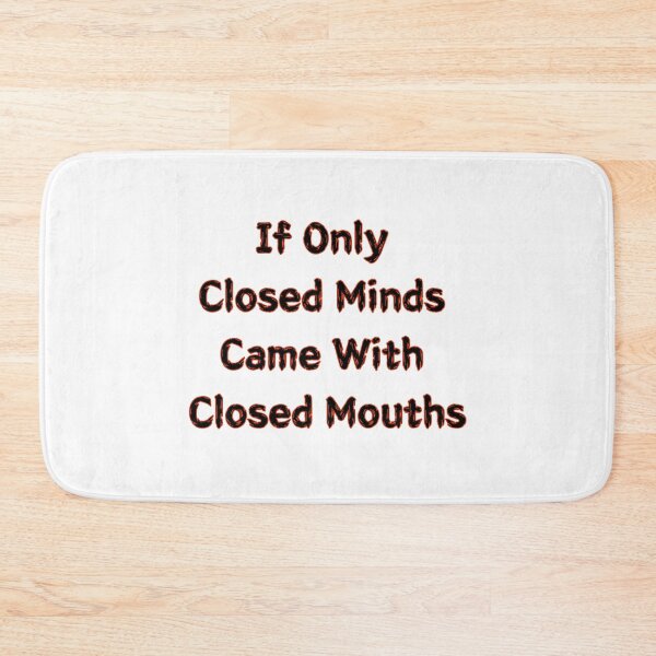 Item preview, If Only Closed Minds Came With Closed Mouths designed and sold by SPYG.