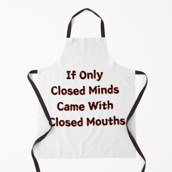 Item preview, If Only Closed Minds Came With Closed Mouths designed and sold by SPYG.