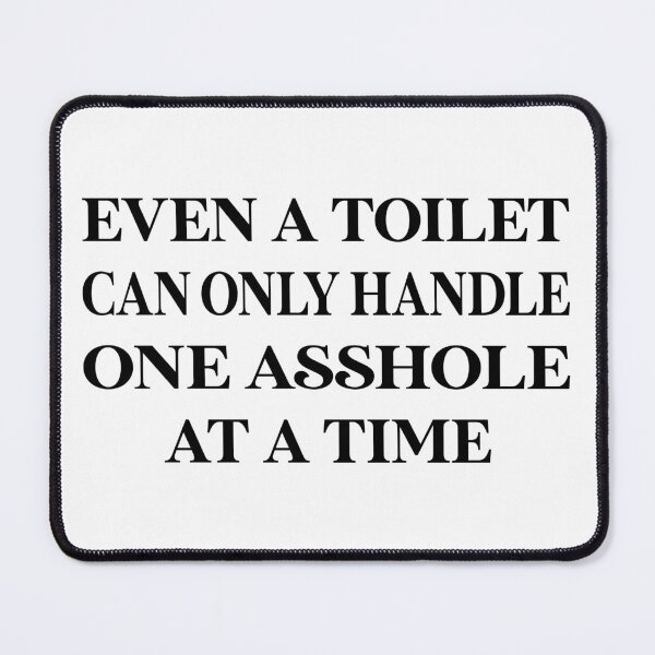 Item preview, Evern a toilet, can only handle, one asshole at a time designed and sold by VytisPrints.